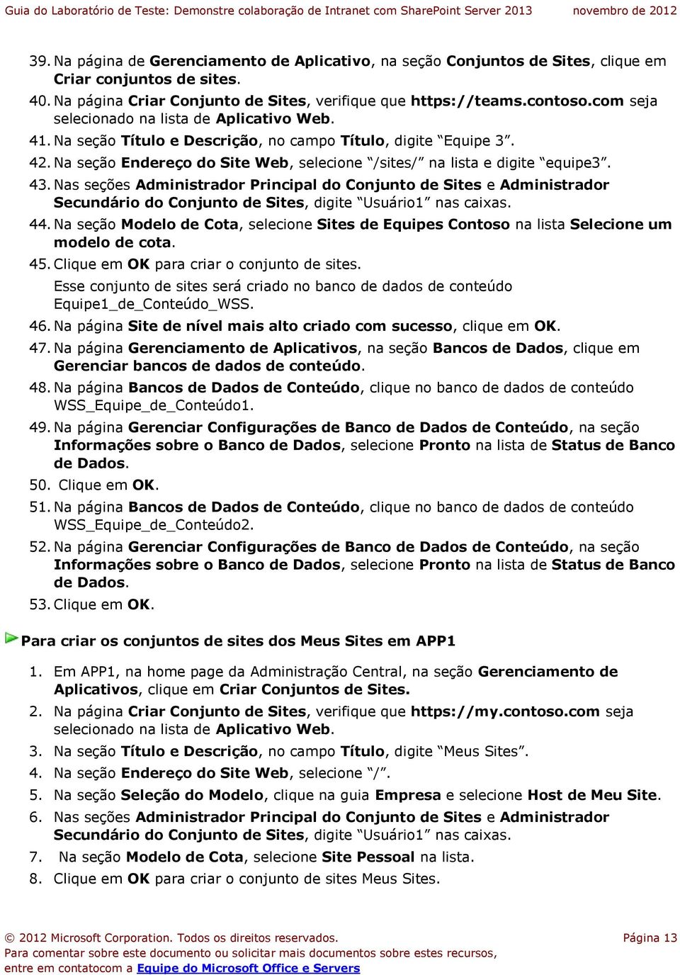 Nas seções Administrador Principal do Conjunto de Sites e Administrador Secundário do Conjunto de Sites, digite Usuário1 nas caixas. 44.