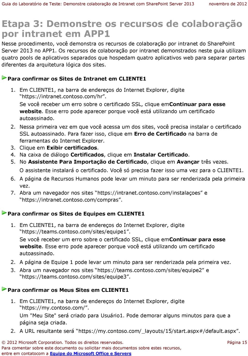 dos sites. Para confirmar os Sites de Intranet em CLIENTE1 1. Em CLIENTE1, na barra de endereços do Internet Explorer, digite https://intranet.contoso.com/hr.