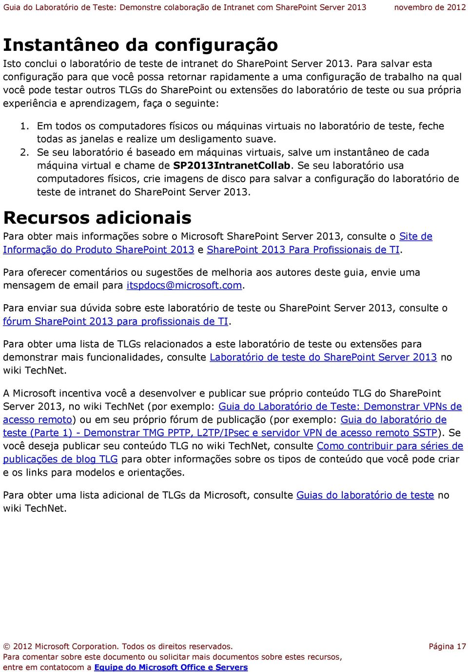 própria experiência e aprendizagem, faça o seguinte: 1. Em todos os computadores físicos ou máquinas virtuais no laboratório de teste, feche todas as janelas e realize um desligamento suave. 2.