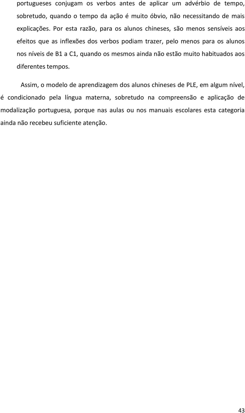 quando os mesmos ainda não estão muito habituados aos diferentes tempos.