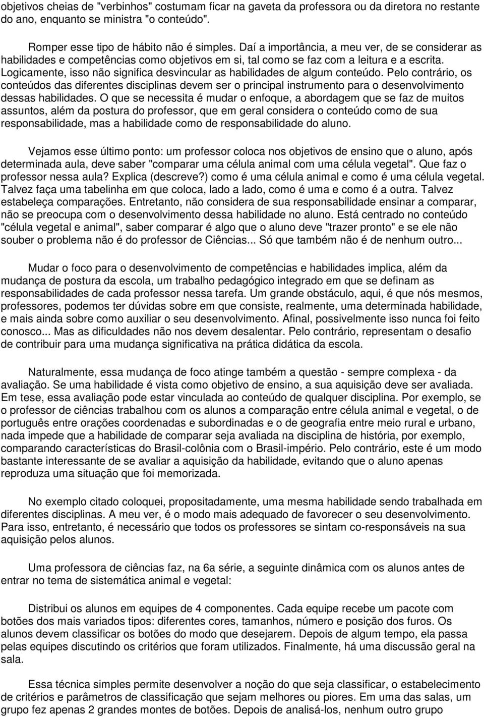 Logicamente, isso não significa desvincular as habilidades de algum conteúdo.