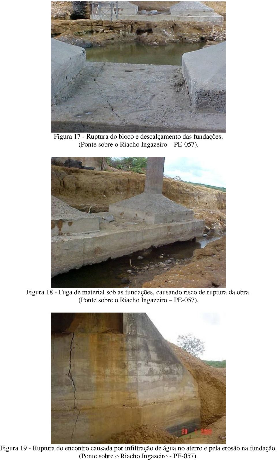 Figura 18 - Fuga de material sob as fundações, causando risco de ruptura da obra.