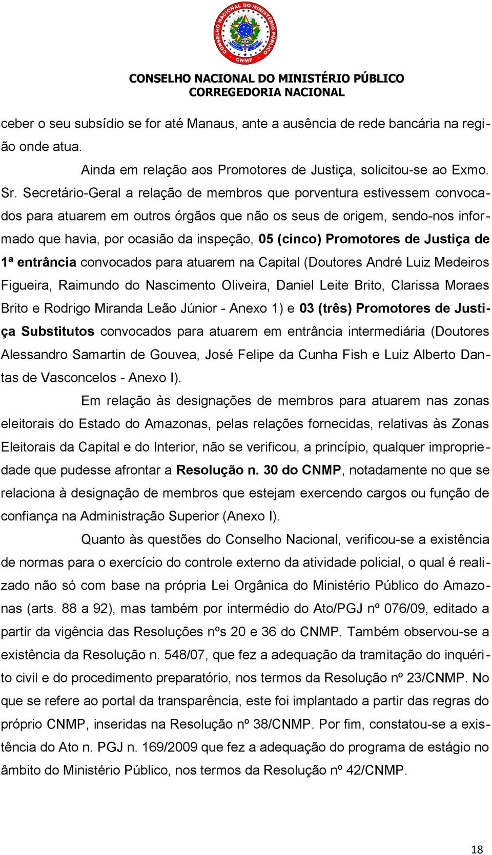 Promotores de Justiça de 1ª entrância convocados para atuarem na Capital (Doutores André Luiz Medeiros Figueira, Raimundo do Nascimento Oliveira, Daniel Leite Brito, Clarissa Moraes Brito e Rodrigo