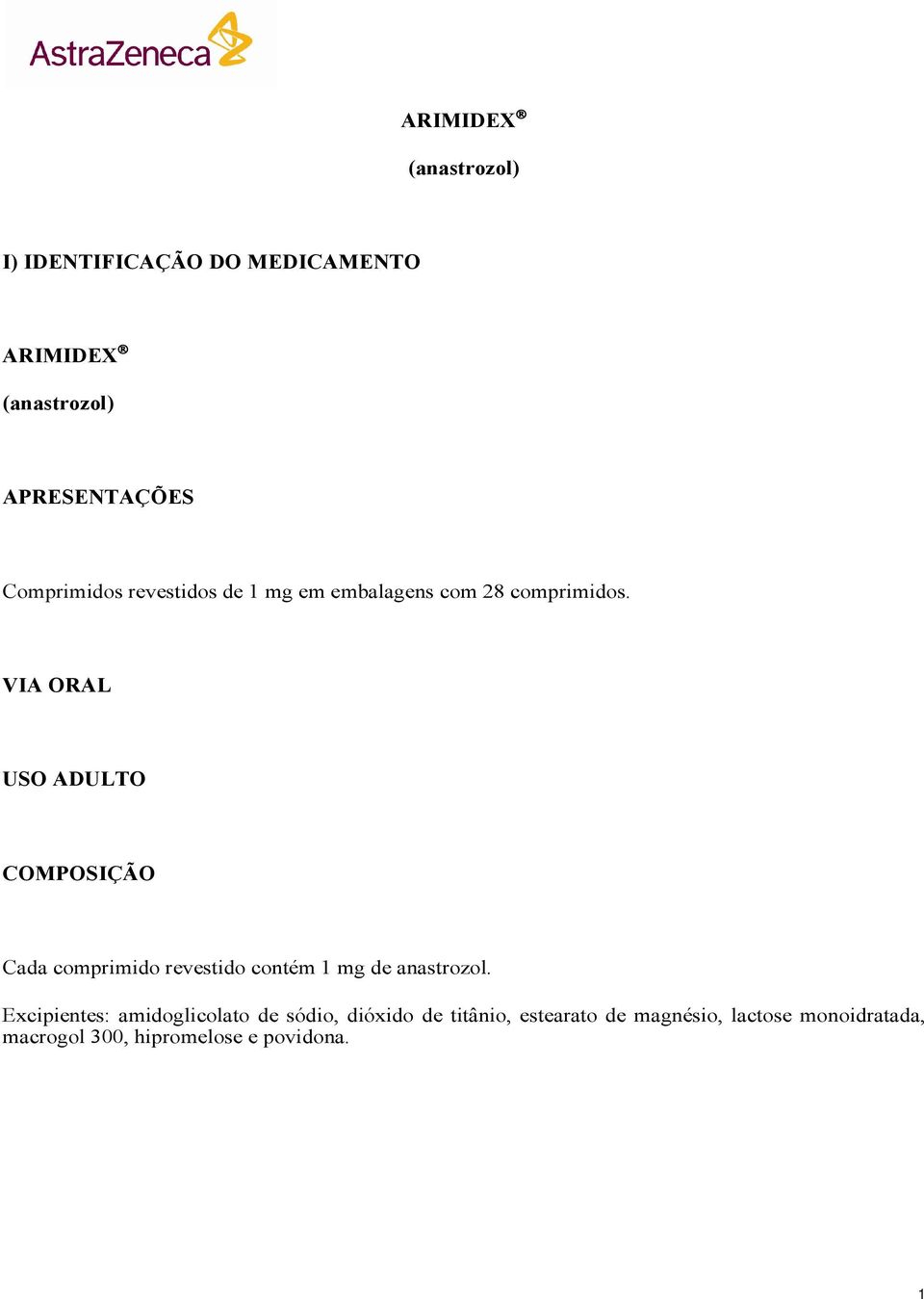 VIA ORAL USO ADULTO COMPOSIÇÃO Cada comprimido revestido contém 1 mg de anastrozol.