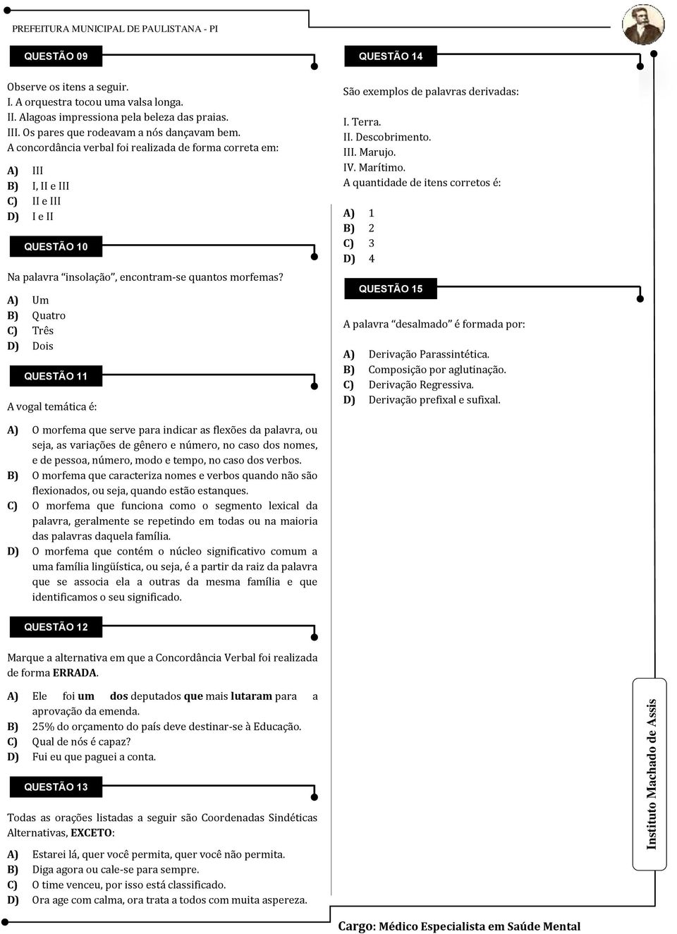 A) Um B) Quatro C) Três D) Dois QUESTÃO 11 A vogal temática é: São exemplos de palavras derivadas: I. Terra. II. Descobrimento. III. Marujo. IV. Marítimo.