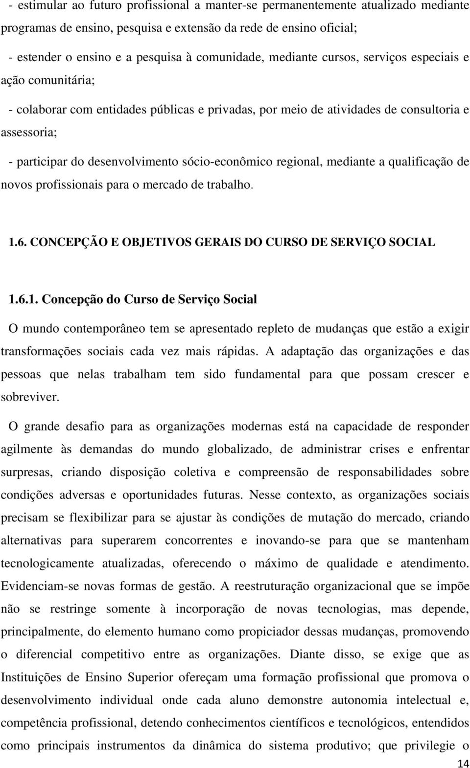 sócio-econômico regional, mediante a qualificação de novos profissionais para o mercado de trabalho. 1.