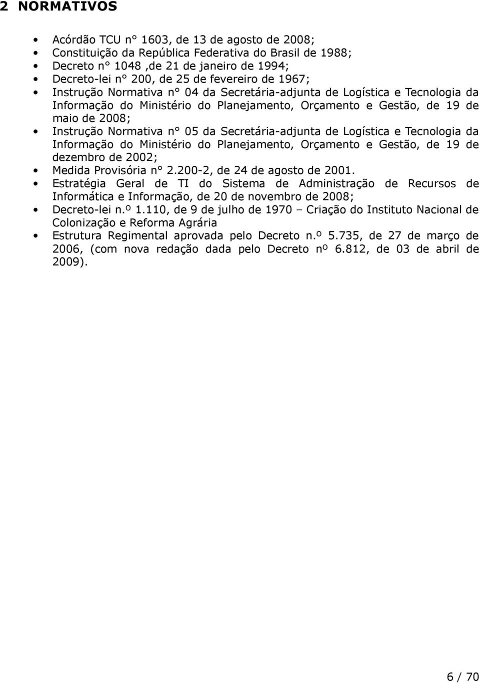 Secretária-adjunta de Logística e Tecnologia da Informação do Ministério do Planejamento, Orçamento e Gestão, de 9 de dezembro de 2002; Medida Provisória n 2.200-2, de 24 de agosto de 200.