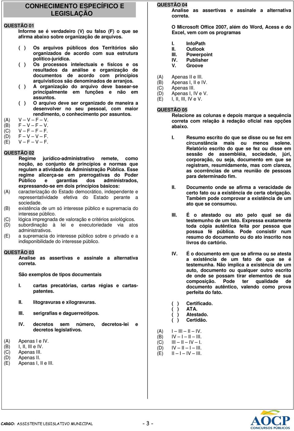 ( ) Os processos intelectuais e físicos e os resultados da análise e organização de documentos de acordo com princípios arquivísticos são denominados de arranjos.