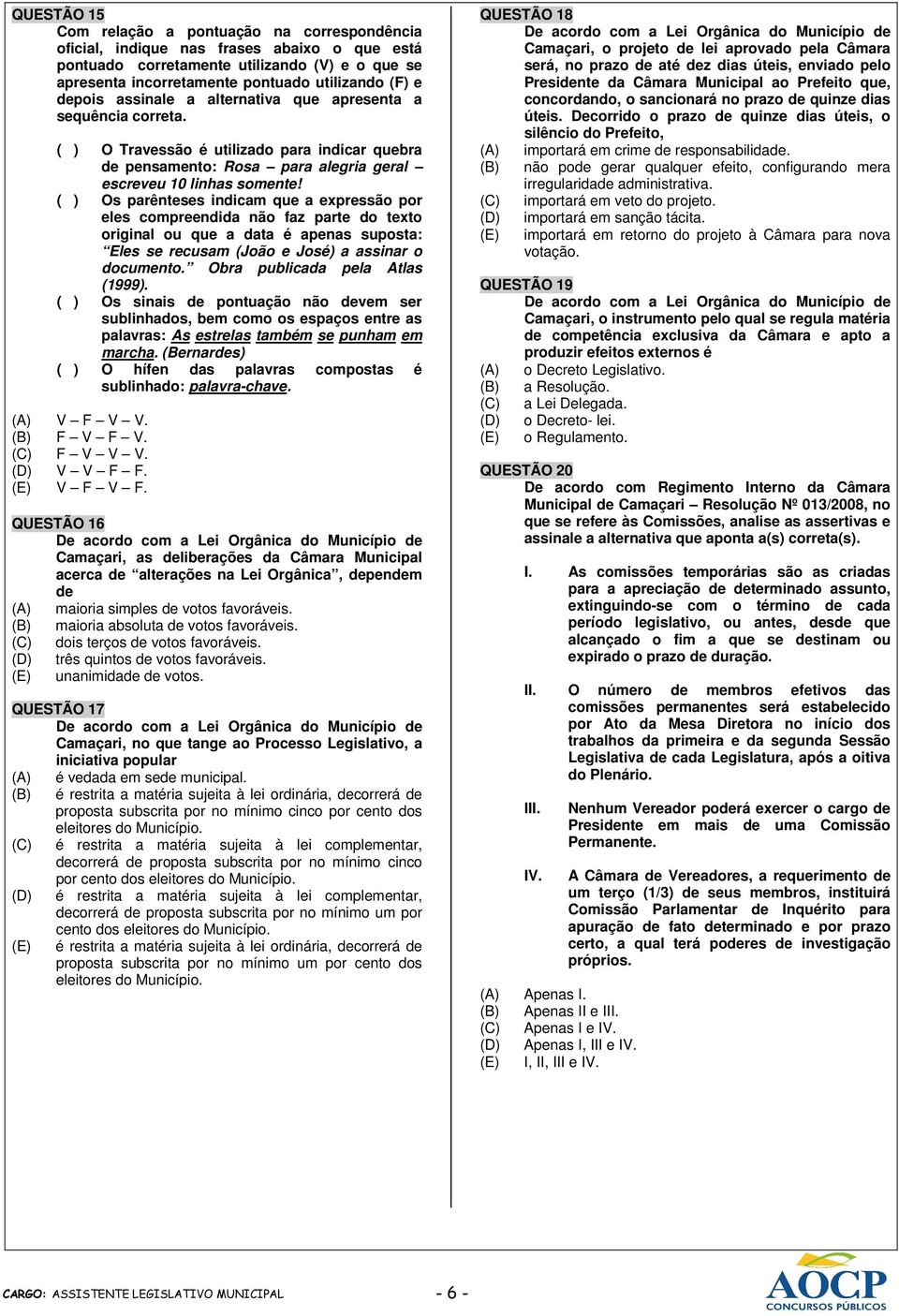 ( ) Os parênteses indicam que a expressão por eles compreendida não faz parte do texto original ou que a data é apenas suposta: Eles se recusam (João e José) a assinar o documento.