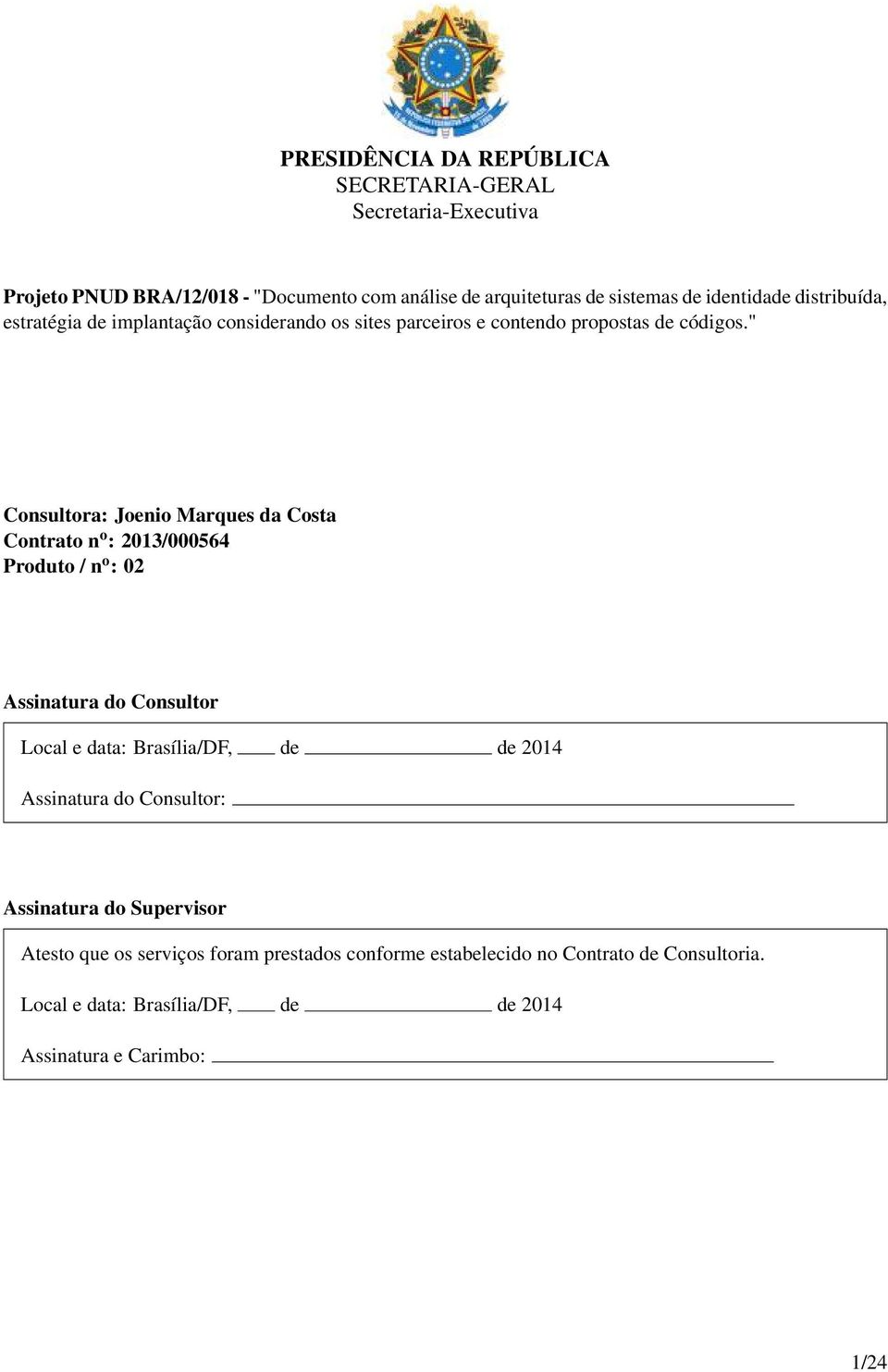 " Consultora: Joenio Marques da Costa Contrato n o : 2013/000564 Produto / n o : 02 Assinatura do Consultor Local e data: Brasília/DF,