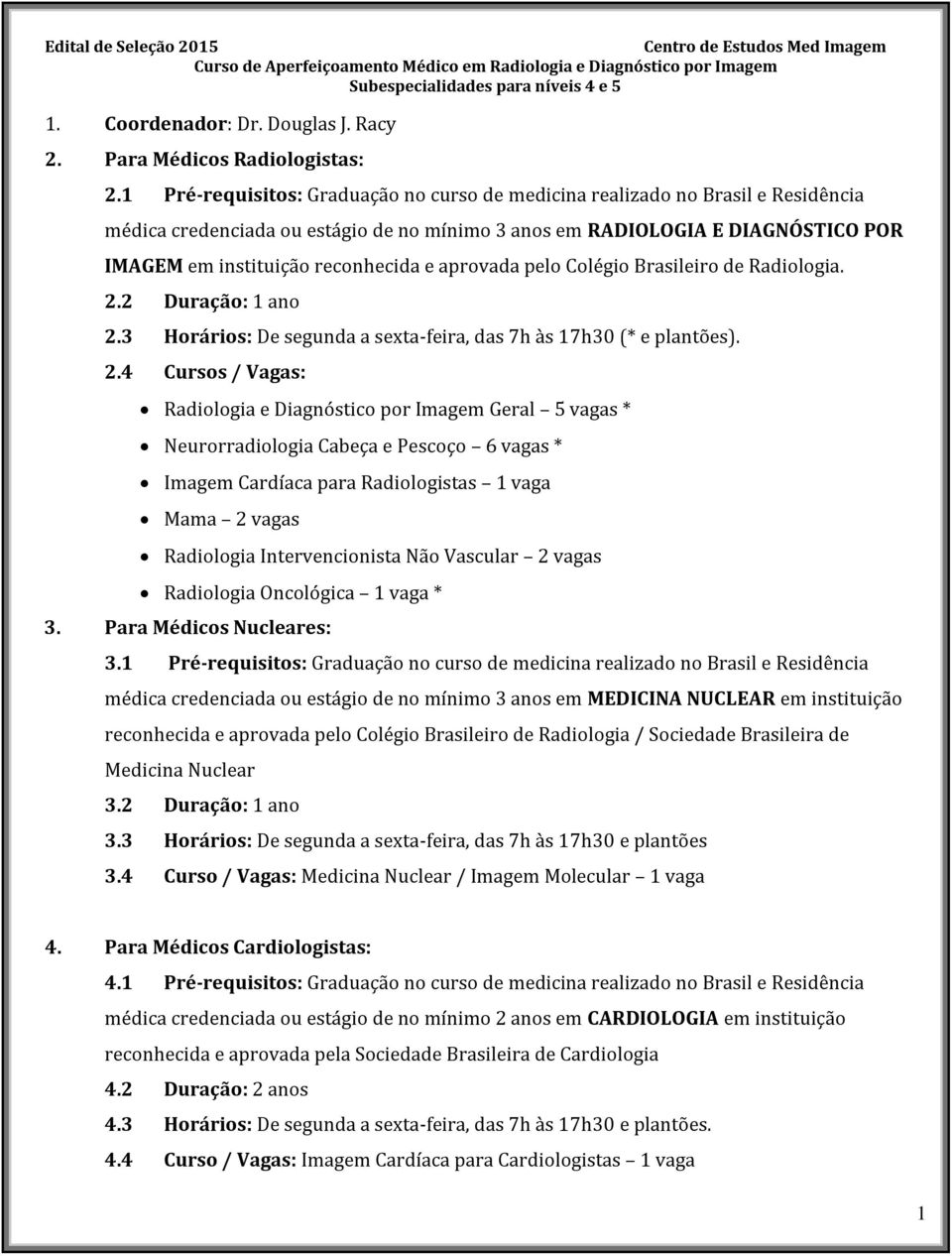 aprovada pelo Colégio Brasileiro de Radiologia. 2.