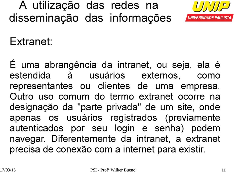 Outro uso comum do termo extranet ocorre na designação da "parte privada" de um site, onde apenas os usuários