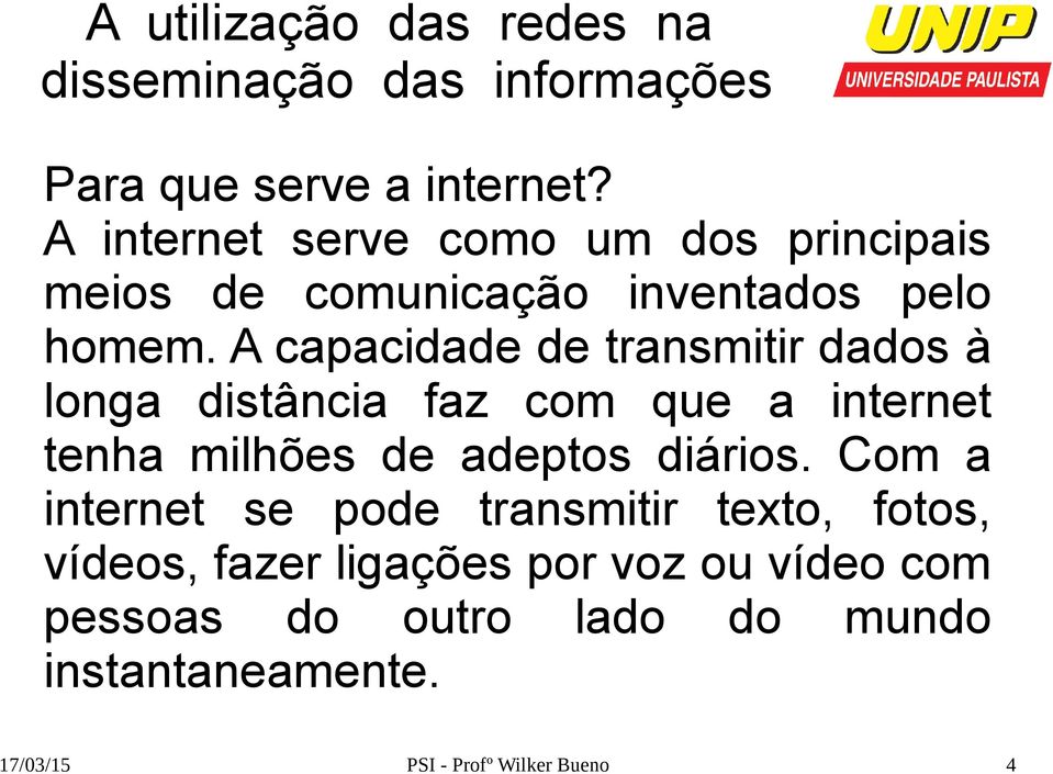 A capacidade de transmitir dados à longa distância faz com que a internet tenha milhões de adeptos