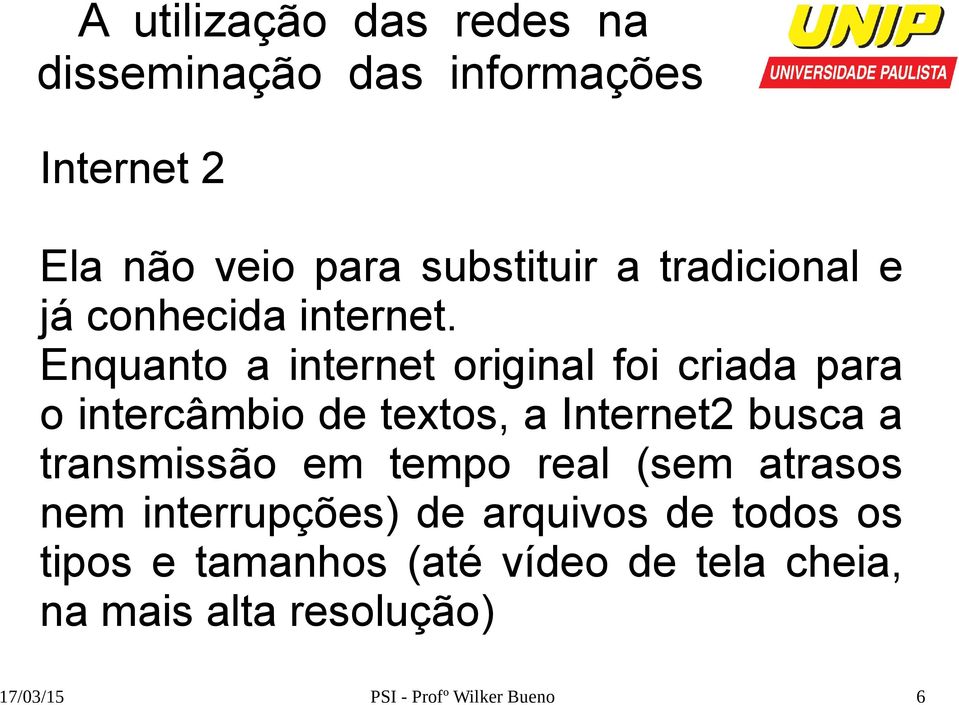 a transmissão em tempo real (sem atrasos nem interrupções) de arquivos de todos os