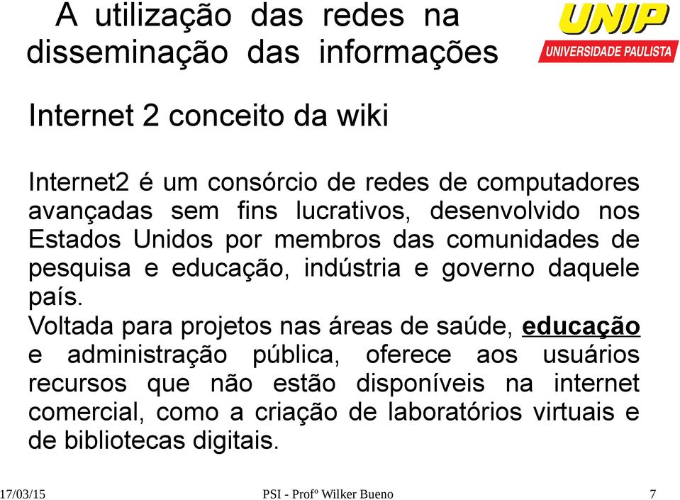 Voltada para projetos nas áreas de saúde, educação e administração pública, oferece aos usuários recursos que não estão