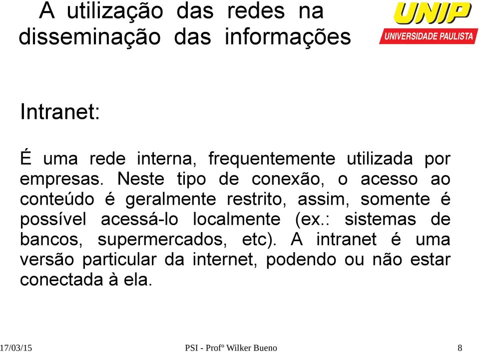 possível acessá-lo localmente (ex.: sistemas de bancos, supermercados, etc).