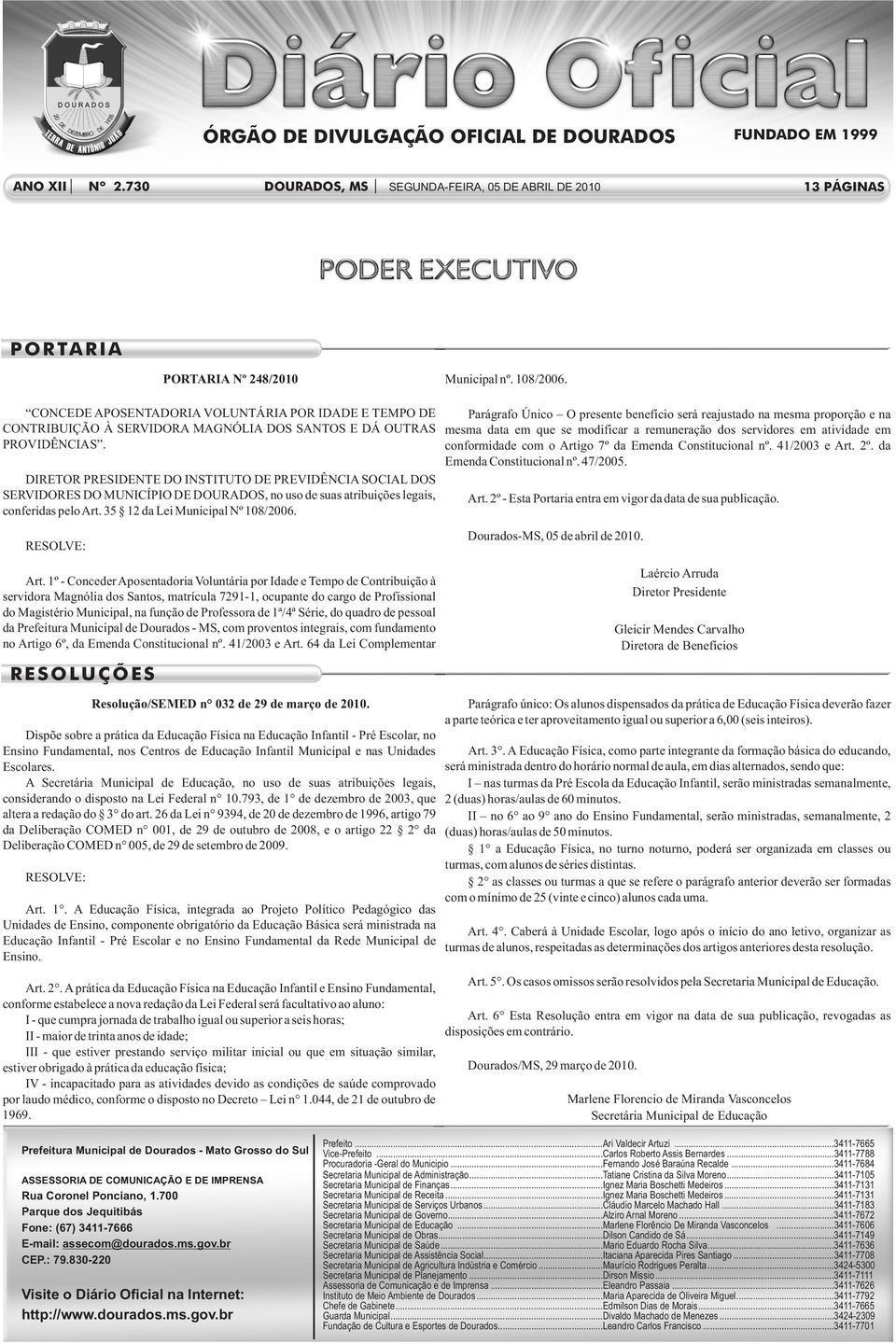 em que se modificar a remuneração dos servidores em atividade em PROVIDÊNCIAS. conformidade com o Artigo 7º da Emenda Constitucional nº. 41/2003 e Art. 2º. da Emenda Constitucional nº. 47/2005.