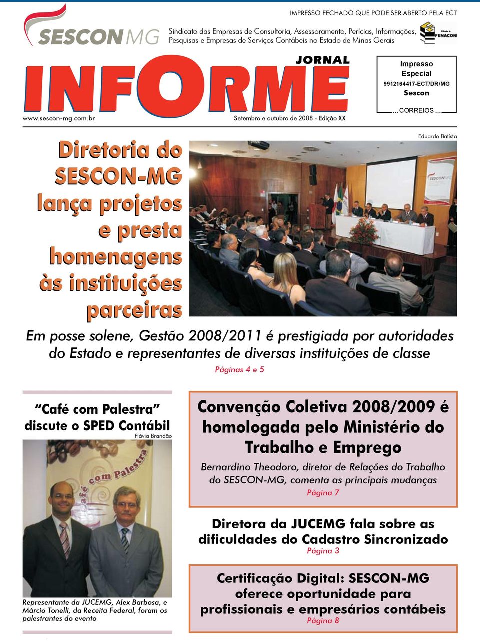 br Setembro e outubro de 2008 - Edição XX Impresso Especial 9912164417-ECT/DR/MG Sescon CORREIOS Diretoria do SESCON-MG lança projetos e presta homenagens às instituições parceiras Eduardo Batista Em