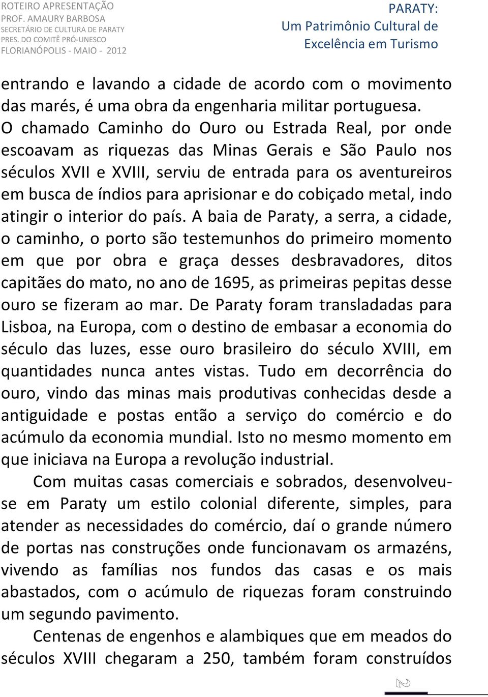 aprisionar e do cobiçado metal, indo atingir o interior do país.