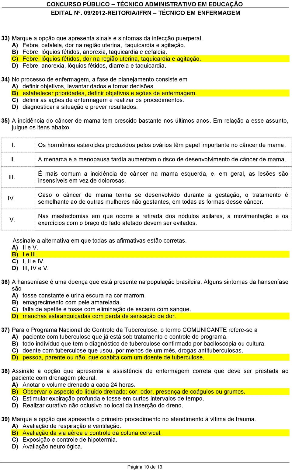 34) No processo de enfermagem, a fase de planejamento consiste em A) definir objetivos, levantar dados e tomar decisões. B) estabelecer prioridades, definir objetivos e ações de enfermagem.