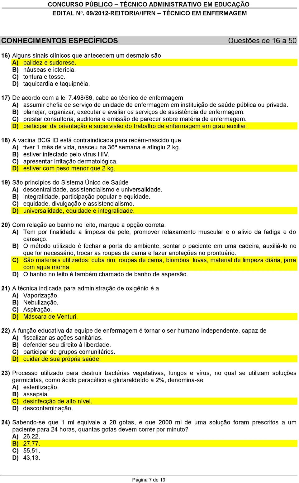 B) planejar, organizar, executar e avaliar os serviços de assistência de enfermagem. C) prestar consultoria, auditoria e emissão de parecer sobre matéria de enfermagem.