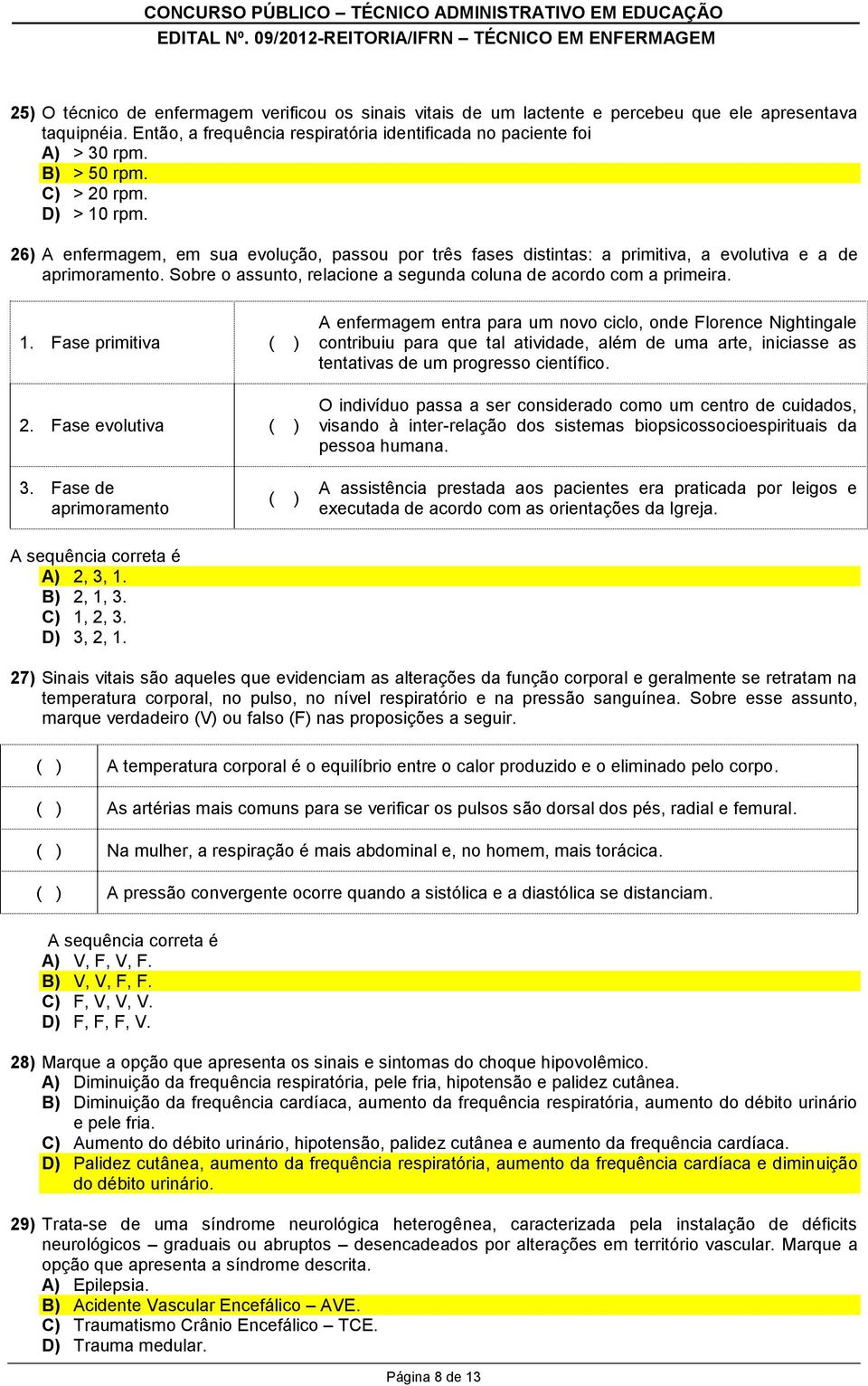 Sobre o assunto, relacione a segunda coluna de acordo com a primeira. 1. Fase primitiva 2.