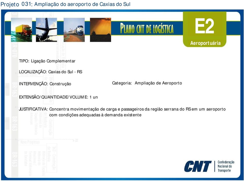 EXTENSÃO/QUANTIDADE/VOLUME: 1 un JUSTIFICATIVA: Concentra movimentação de carga e