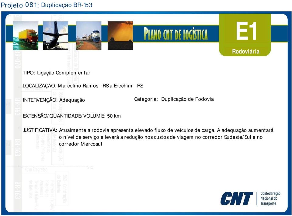 Atualmente a rodovia apresenta elevado fluxo de veículos de carga.