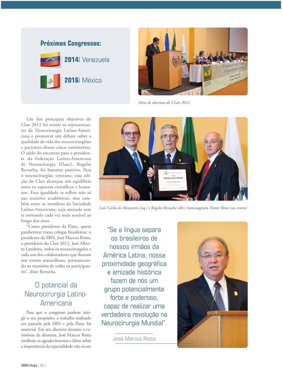 O saldo do encontro para o presidente da Federação Latino-Americana de Neurocirurgia (Flanc), Rogelio Revuelta, foi bastante positivo.