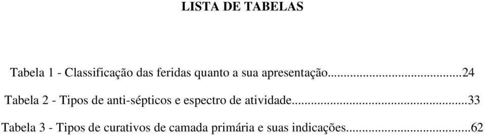 ..24 Tabela 2 - Tipos de anti-sépticos e espectro de