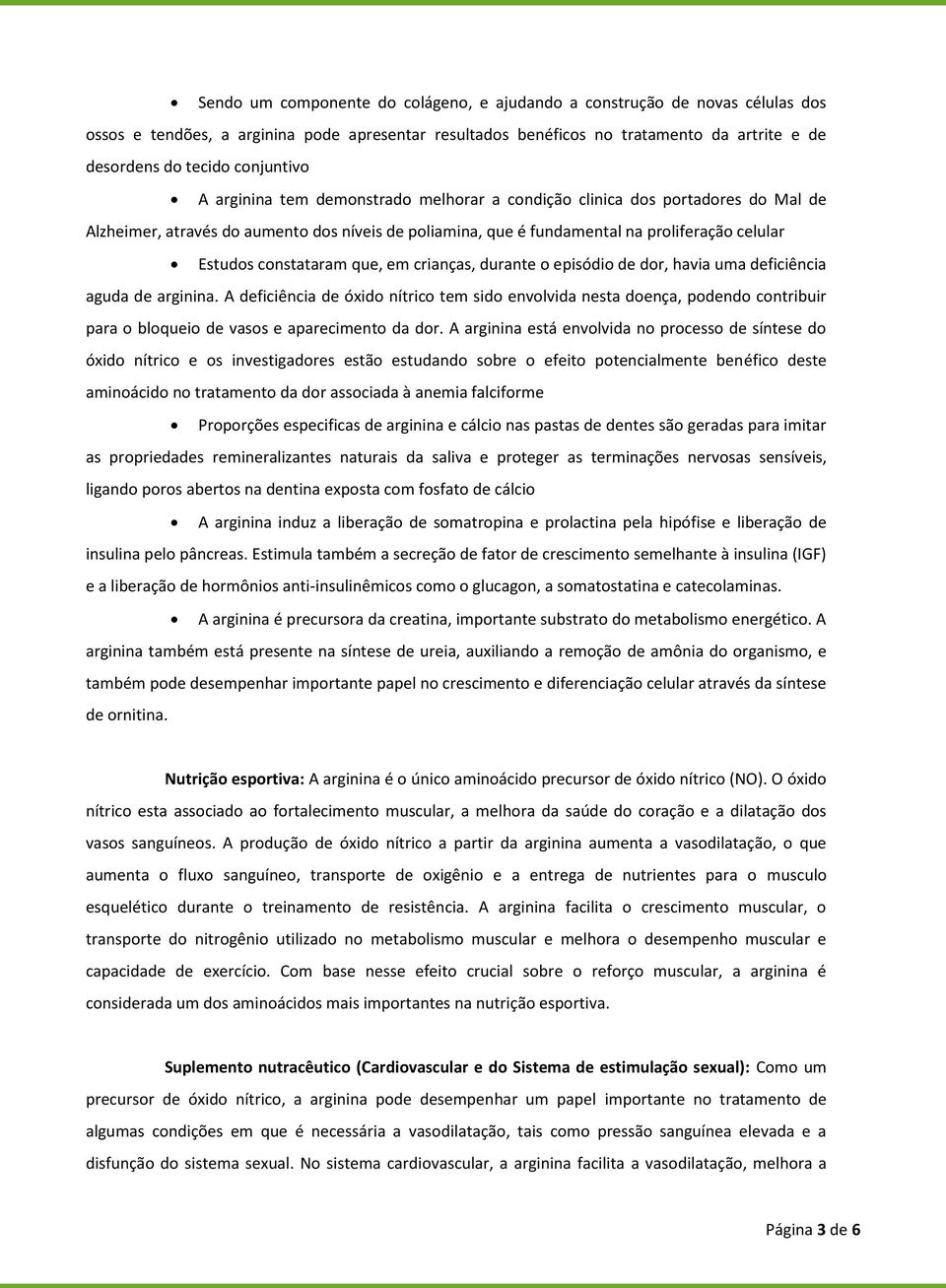 constataram que, em crianças, durante o episódio de dor, havia uma deficiência aguda de arginina.