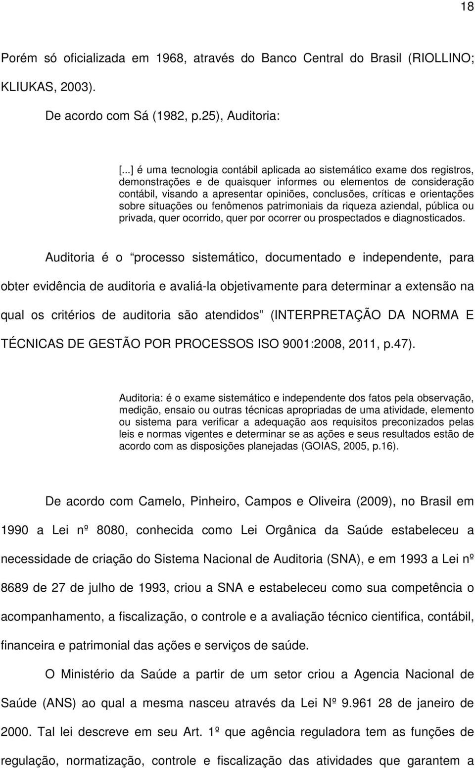 críticas e orientações sobre situações ou fenômenos patrimoniais da riqueza aziendal, pública ou privada, quer ocorrido, quer por ocorrer ou prospectados e diagnosticados.