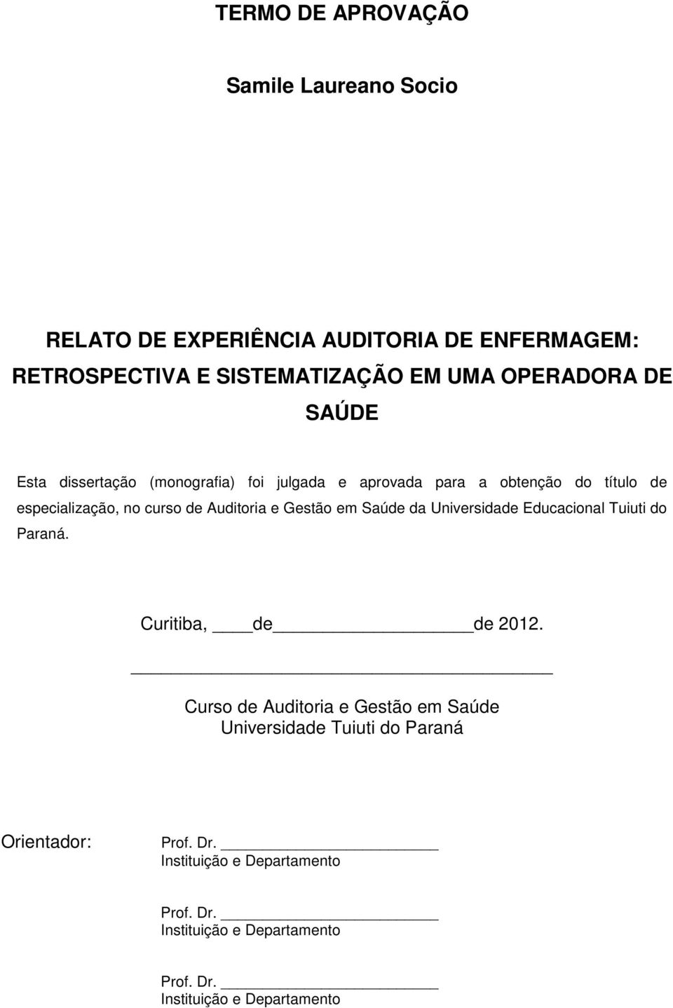 Auditoria e Gestão em Saúde da Universidade Educacional Tuiuti do Paraná. Curitiba, de de 2012.