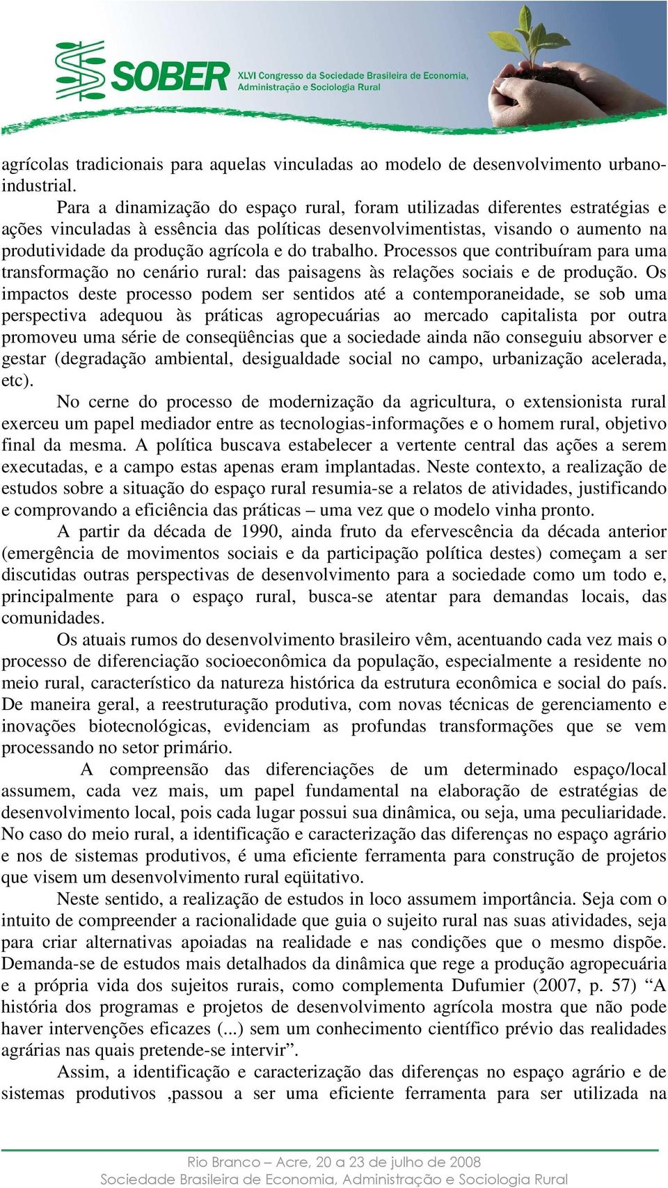 do trabalho. Processos que contribuíram para uma transformação no cenário rural: das paisagens às relações sociais e de produção.