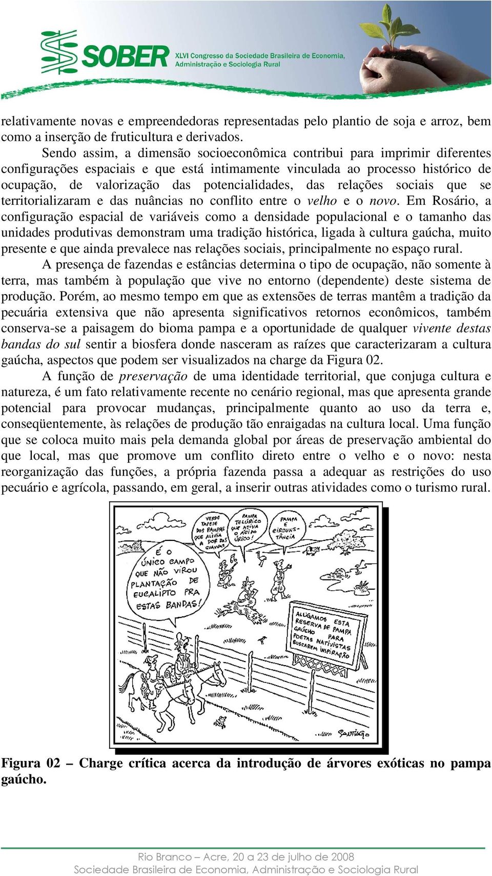 potencialidades, das relações sociais que se territorializaram e das nuâncias no conflito entre o velho e o novo.