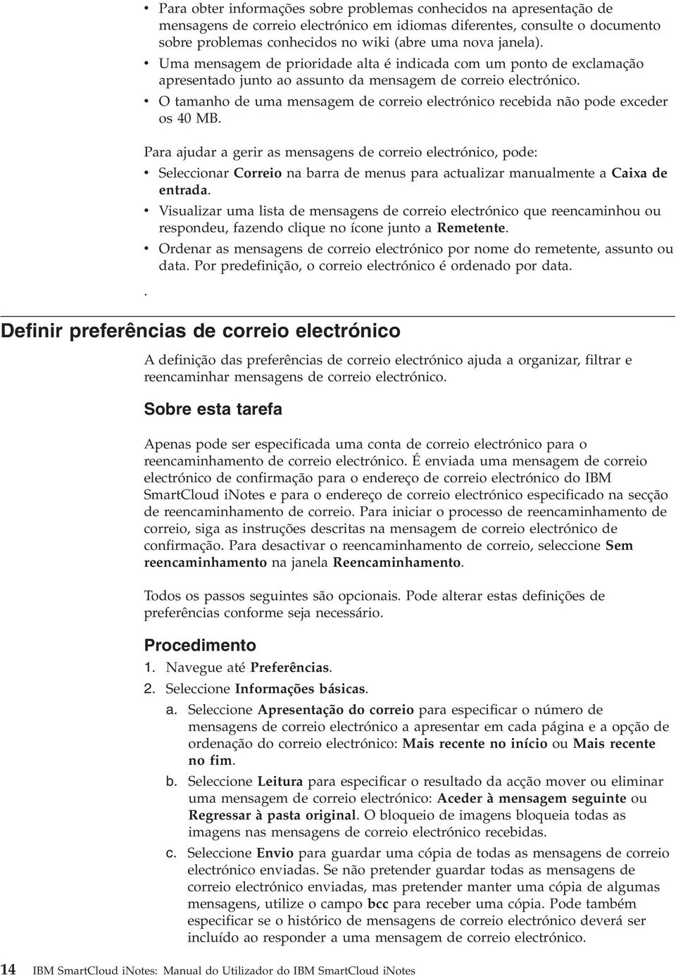 O tamanho de uma mensagem de correio electrónico recebida não pode exceder os 40 MB.