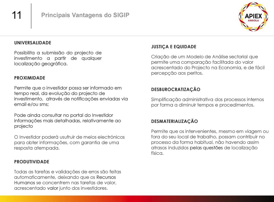 Investidor informações mais detalhadas, relativamente ao projecto O Investidor poderá usufruir de meios electrónicos para obter informações, com garantia de uma resposta atempada.