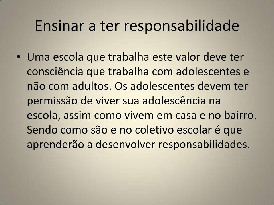 Os adolescentes devem ter permissão de viver sua adolescência na escola, assim como