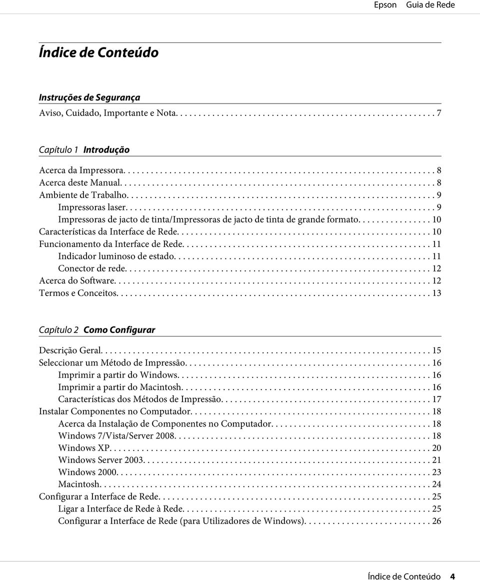 .. 11 Conector de rede... 12 Acerca do Software... 12 Termos e Conceitos... 13 Capítulo 2 Como Configurar Descrição Geral... 15 Seleccionar um Método de Impressão... 16 Imprimir a partir do Windows.