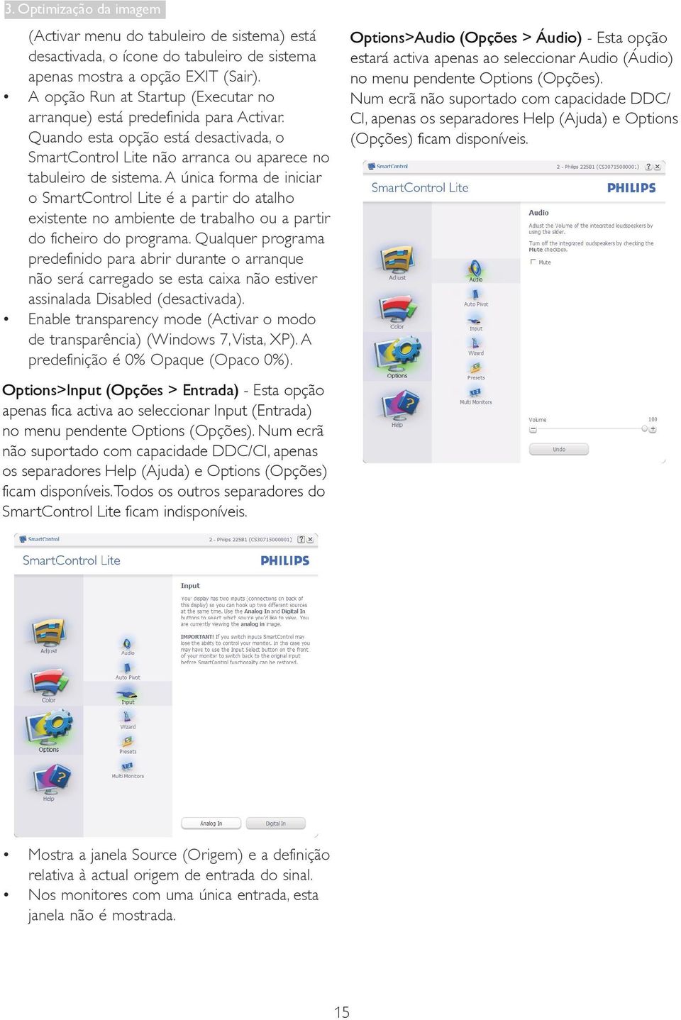 A única forma de iniciar o SmartControl Lite é a partir do atalho existente no ambiente de trabalho ou a partir do ficheiro do programa.