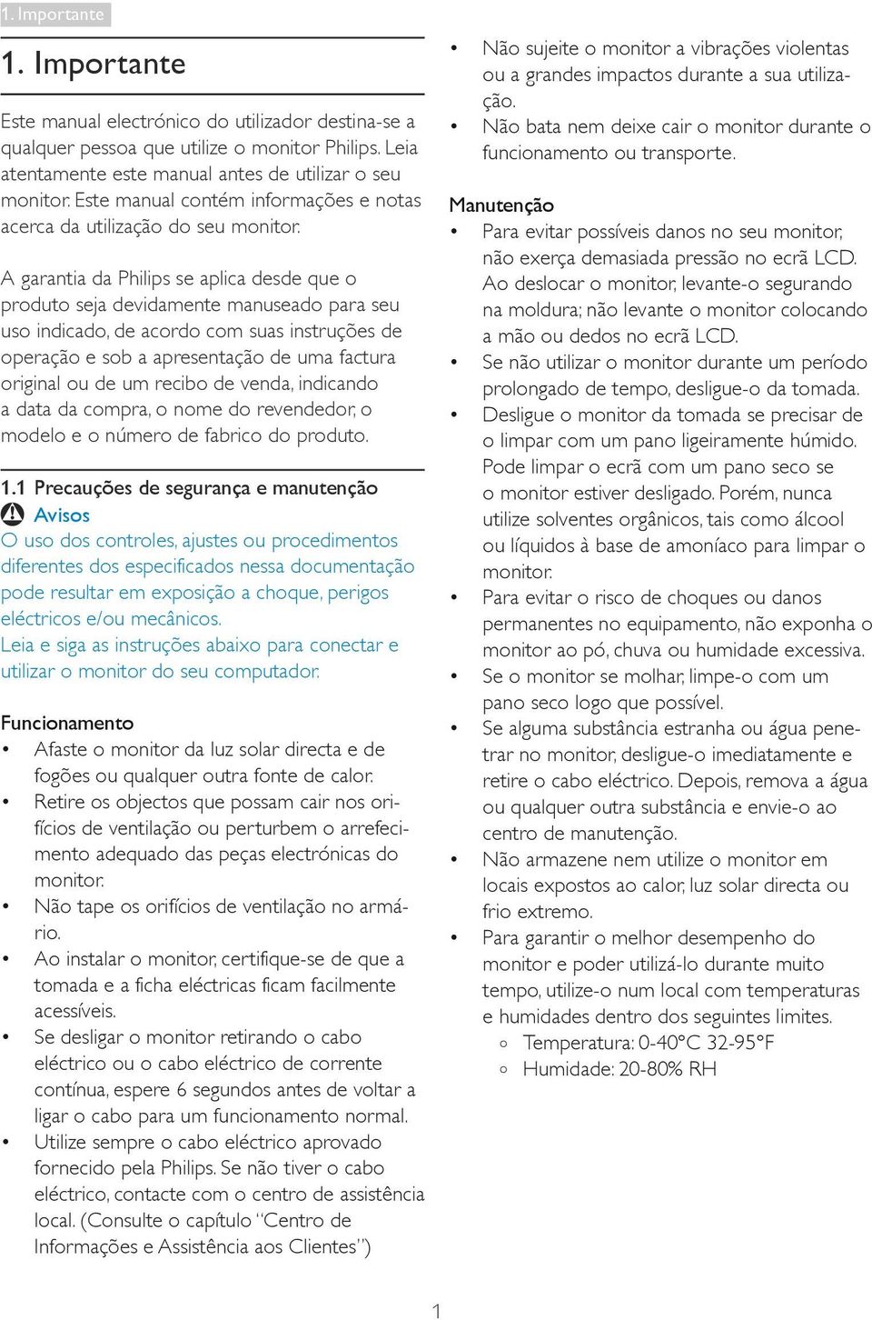 A garantia da Philips se aplica desde que o produto seja devidamente manuseado para seu uso indicado, de acordo com suas instruções de operação e sob a apresentação de uma factura original ou de um