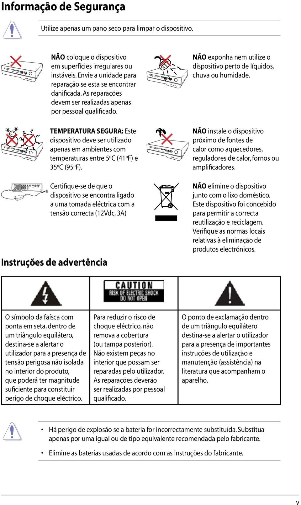 NÃO exponha nem utilize o dispositivo perto de líquidos, chuva ou humidade.