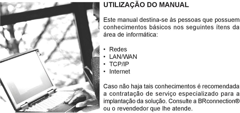 Caso não haja tais conhecimentos é recomendada a contratação de serviço