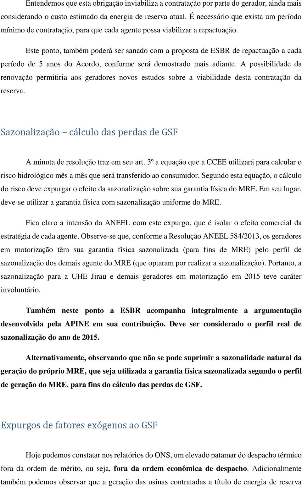 Este ponto, também poderá ser sanado com a proposta de ESBR de repactuação a cada período de 5 anos do Acordo, conforme será demostrado mais adiante.