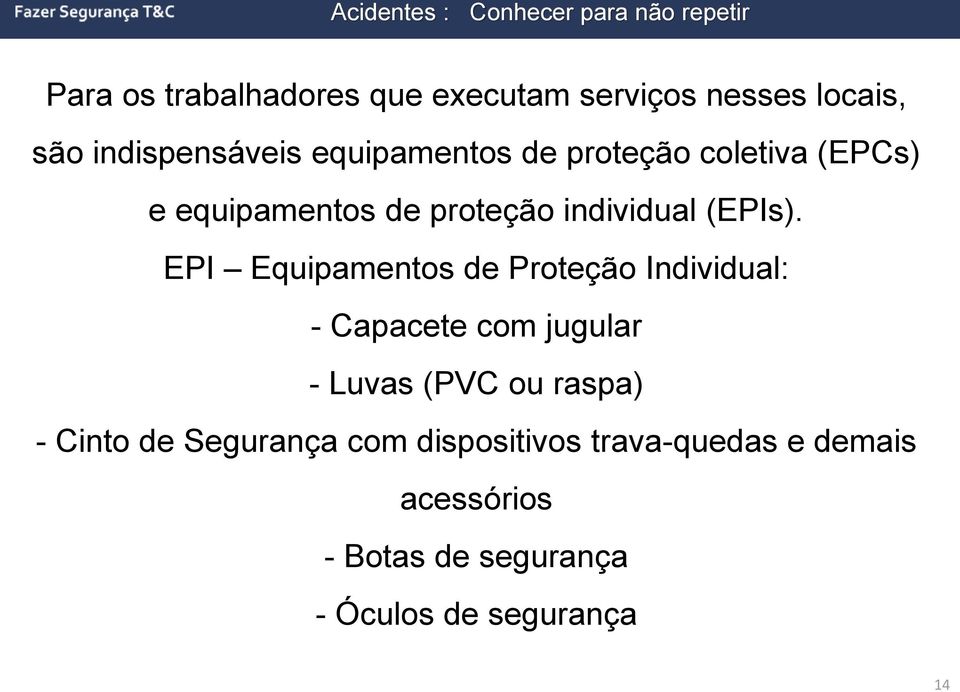 EPI Equipamentos de Proteção Individual: - Capacete com jugular - Luvas (PVC ou raspa) -