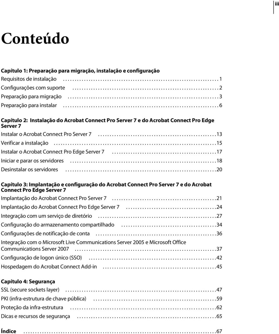 .................................................................. 6 Capítulo 2: Instalação do Acrobat Connect Pro Server 7 e do Acrobat Connect Pro Edge Server 7 Instalar o Acrobat Connect Pro Server 7.