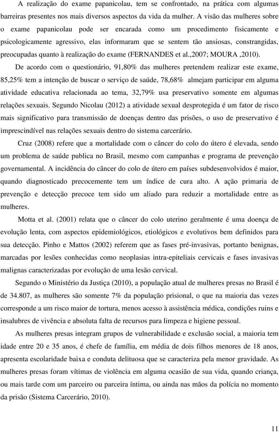 quanto à realização do exame (FERNANDES et al.,2007; MOURA,2010).