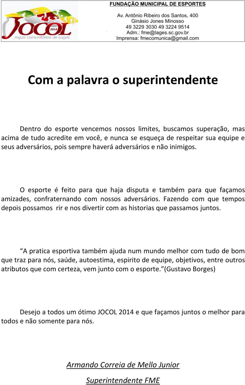 Fazendo com que tempos depois possamos rir e nos divertir com as historias que passamos juntos.