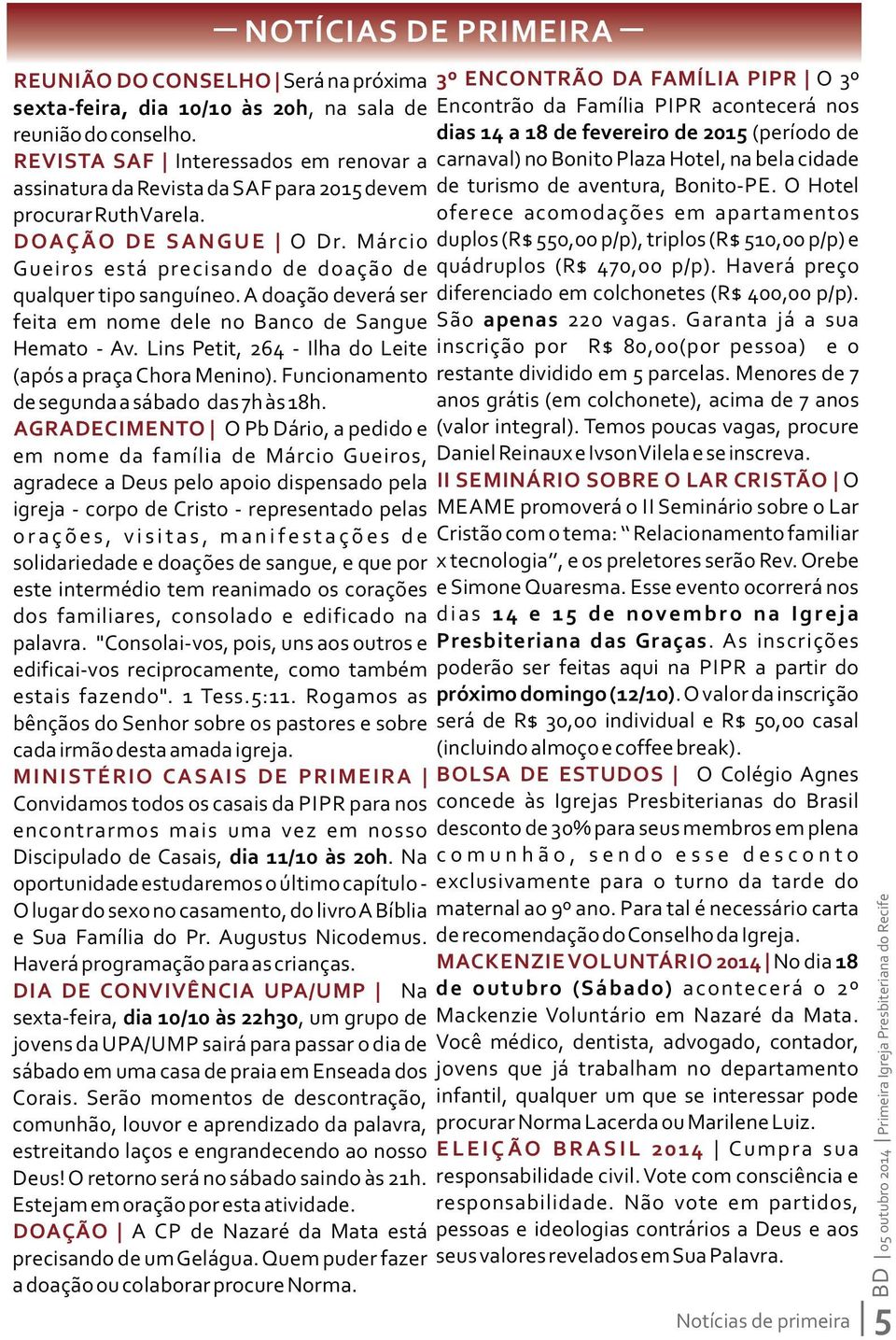 Márcio Gueiros está precisando de doação de qualquer tipo sanguíneo. A doação deverá ser feita em nome dele no Banco de Sangue Hemato Av. Lins Petit, 264 Ilha do Leite (após a praça Chora Menino).