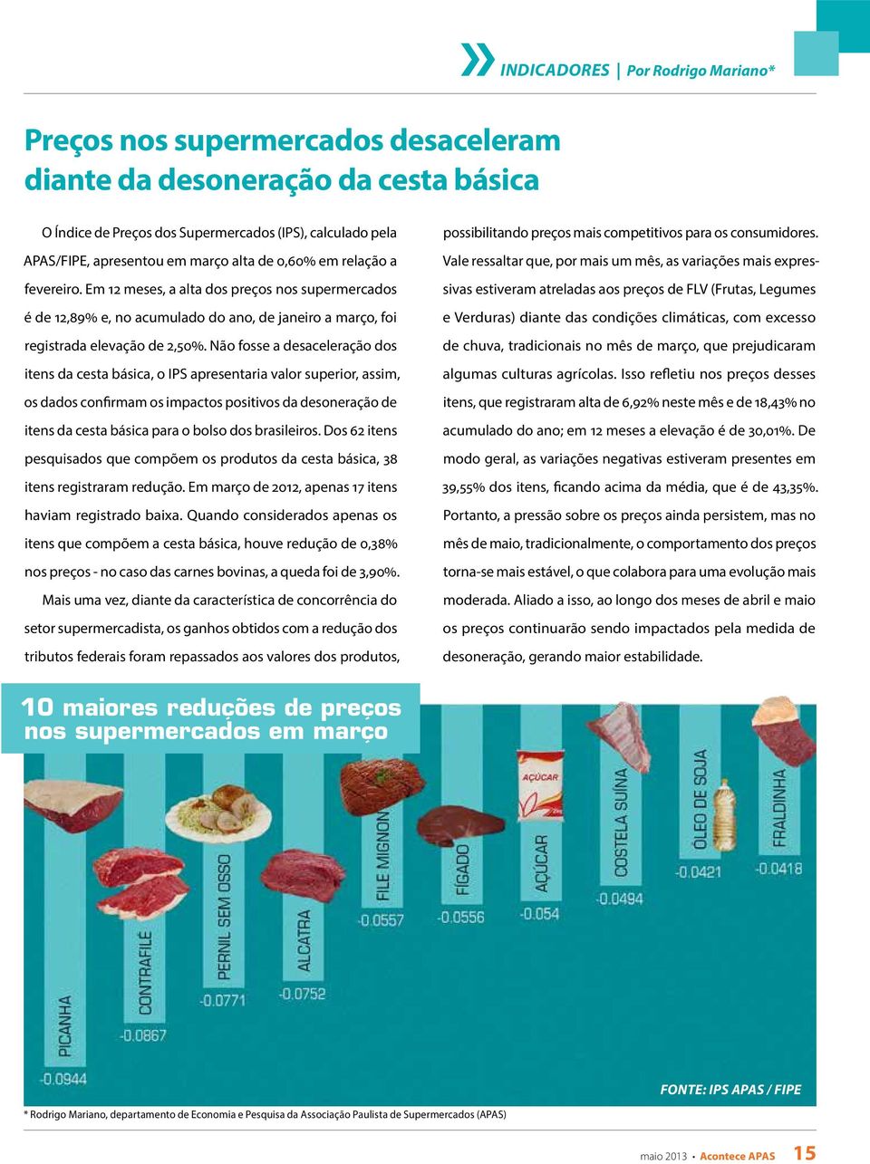 Não fosse a desaceleração dos itens da cesta básica, o IPS apresentaria valor superior, assim, os dados confirmam os impactos positivos da desoneração de itens da cesta básica para o bolso dos